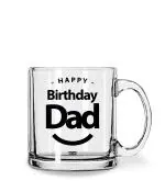 Whats Your Kick Happy Birthday Dad Quotes Printed Clear Glass Coffee Mug 325 ML