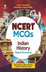 NCERT MCQs Indian History Class 6-12 (Old+New) for UPSC , State PSC and Other Competitive Exams: Highly Useful for Upsc , State Psc and Other Competitive Exams_Arihant Publications (India) Limited