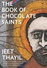 THE BOOK OF CHOCOLATE SAINTS Jeet Thayil Hard Back 512 Pages