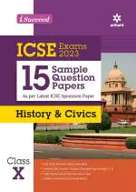 I Succeed 15 Sample Question Papers ICSE History and Civics Class 10 for 2023 Exams ( As per Latest ICSE Specimen Paper )