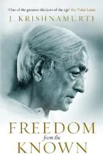 Freedom from the Known by J. Krishnamurti