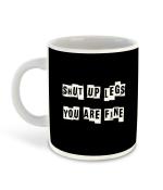 Whats Your Kick Shut Up Legs You Are Fine Design Printed White Ceramic Coffee Mug and Tea Mug 325ml