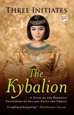 The Kybalion: A Study of Hermetic Philosophy of Ancient Egypt and Greece_General Press