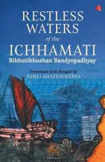 RESTLESS WATERS OF THE ICHHAMATI Bibhutibhushan Bandyopadhyay Paper Back 400 Pages
