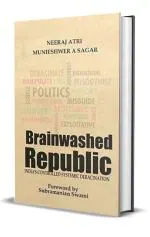 Abhishek Publications - Brainwashed Republic: India's Controlled Systemic Deracination (Hardcover)