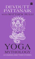 Yoga Mythology 64 Asanas and Their Stories by Devdutt Pattanaik