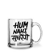 Whats Your Kick Hum Nahi Sudhrenge Quotes Printed Clear Glass Coffee Mug 325 ML