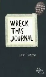Wreck This Journal To Create is to Destroy, Now With Even More Ways to Wreck by Keri Smith
