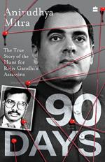 Ninety Days the True Story of the Hunt for Rajiv Gandhis Assassins by Anirudhya Mitra