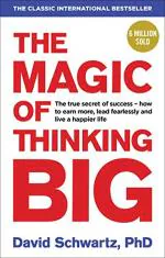 The Magic of Thinking Big by David J Schwartz