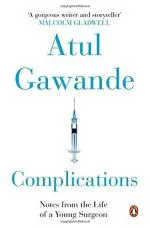 Complications - Notes From The Life of a Young Surgeon - Atul Gawande, Penguin Books India (28 October 2014)