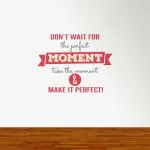 Rawpockets Don't Wait for the prefect Moment Quotes