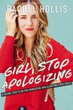 Girl, Stop Apologizing a Shame-free Plan for Embracing and Achieving Your Goals by Rachel Hollis