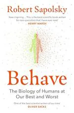 Behave The Bestselling Exploration of Why Humans Behave as They Do by Robert M Sapolsky