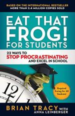 Eat That Frog for Students by Brian Tracy and Anna Leinberger