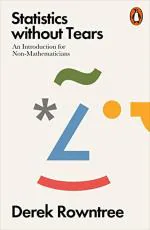 Statistics without Tears An Introduction for Non-Mathematicians by Derek Rowntree