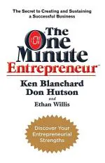 The One Minute Entrepreneur: The Secret to Creating and Sustaining a Successful Business (One Minute Manager)_Blanchard, Ken_Paperback_160