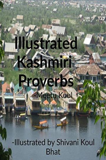 Illustrated Kashmiri Proverbs : We all are aware that language is a means to communicate but when the language is mother tongue then people feel at ease. It also helps in knowing about the culture of that region and keeps the cultur
