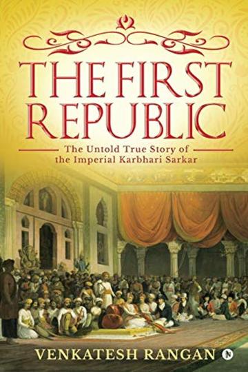 The First Republic : The Untold True Story of the Imperial Karbhari Sarkar