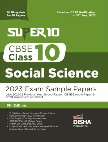 Super 10 CBSE Class 10 Social Science 2023 Exam Sample Papers with 2021-22 Previous Year Solved Papers, CBSE Sample Paper & 2020 Topper Answer Sheet | 10 Blueprints for 10 Papers | Solutions with marking scheme |