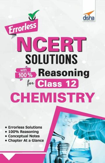 Errorless NCERT Solutions with with 100% Reasoning for Class 12 Chemistry