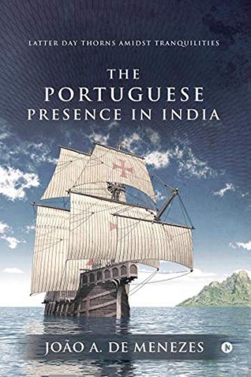 The Portuguese Presence in India: Latter Day Thorns amidst Tranquilities_NotionPress