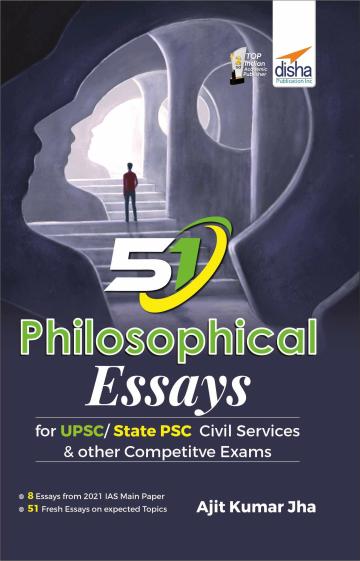 51 Philosophical Essays for UPSC/ State PSC Civil Services & Other Competitive Exams