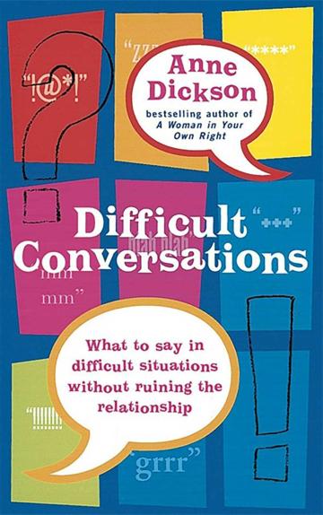 Difficult Conversations: What to say in tricky situations without ruining the relationship_Dickson, Anne_Paperback_256