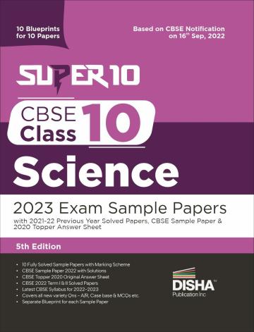 Super 10 CBSE Class 10 Science 2023 Exam Sample Papers with 2021-22 Previous Year Solved Papers, CBSE Sample Paper & 2020 Topper Answer Sheet | 10 Blueprints for 10 Papers | Solutions with marking scheme |