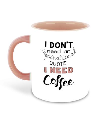 Whats Your Kick Funny Quotes Theme I dont Need Inspiration quotes I need Coffee  Quotes Design Printed Pink Ceramic Coffee and Tea Mug 325 ML - JioMart