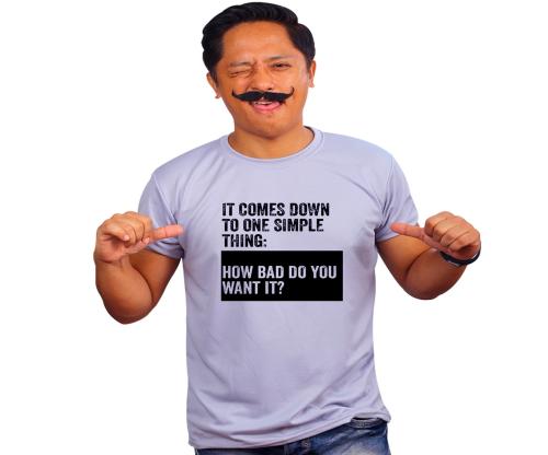 Mooch Wale How Bad Do You Want It Grey Quick-Dri T-shirt For Men - Grey, L