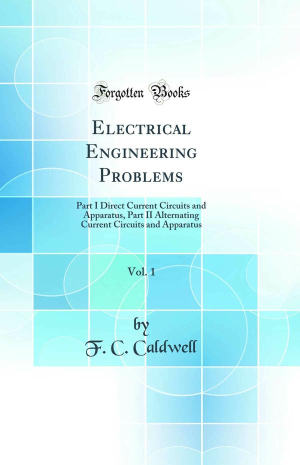 Electrical Engineering Problems, Vol. 1 Part I Direct Current Circuits